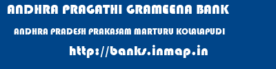 ANDHRA PRAGATHI GRAMEENA BANK  ANDHRA PRADESH PRAKASAM MARTURU KOLALAPUDI  banks information 